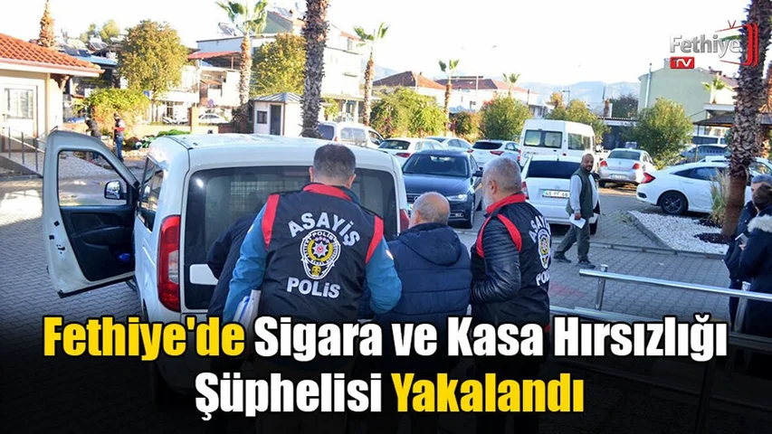 Fethiye'de Sigara ve Kasa Hırsızlığı Şüphelisi Yakalandı