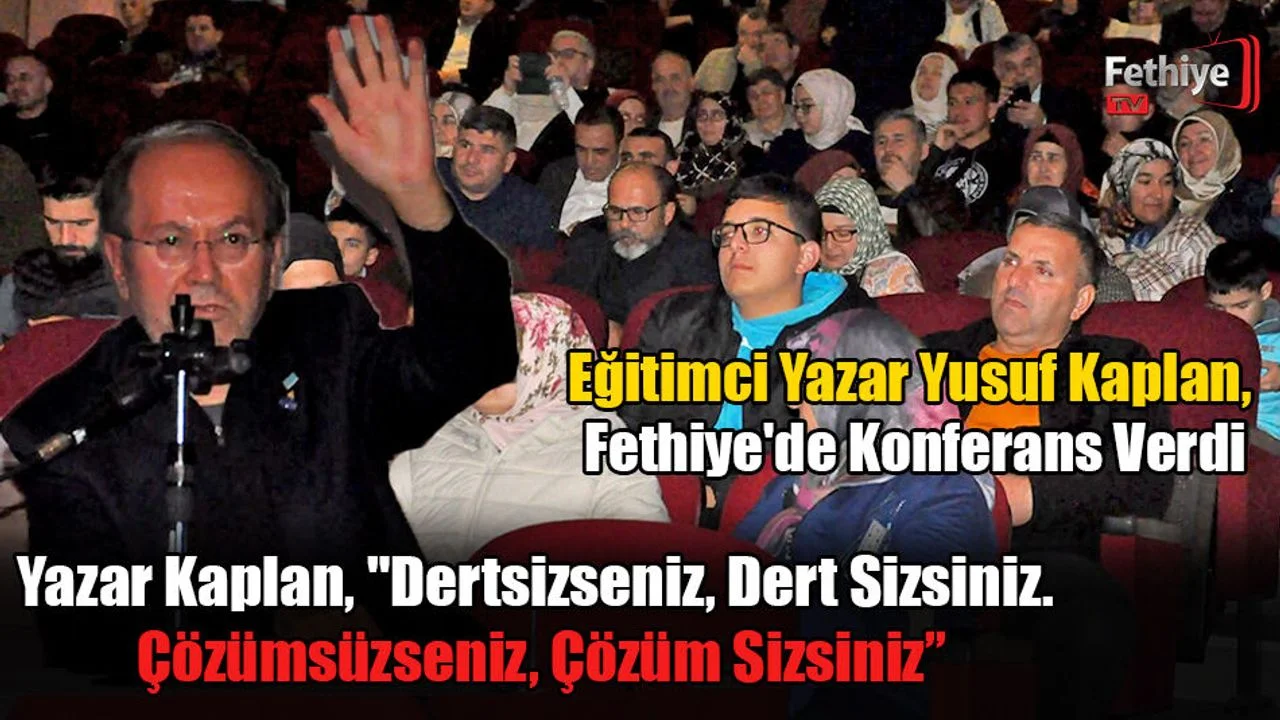 Eğitimci Yazar Yusuf Kaplan, Fethiye'de Konferans Verdi