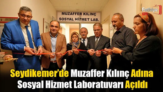 Seydikemer’de Muzaffer Kılınç Adına Sosyal Hizmet Laboratuvarı Açıldı