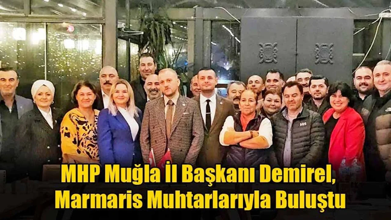 MHP Muğla İl Başkanı Demirel, Marmaris Muhtarlarıyla Buluştu