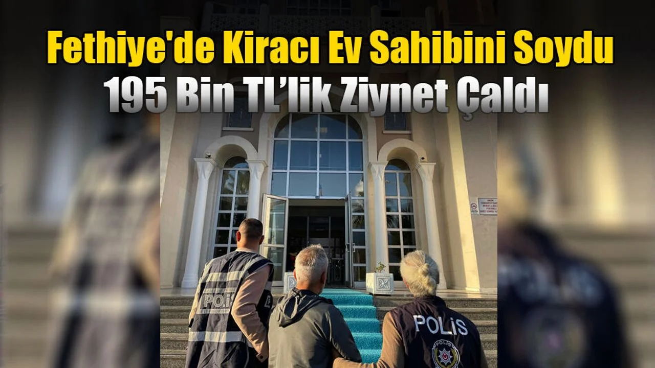Fethiye'de Kiracı Ev Sahibini Soydu