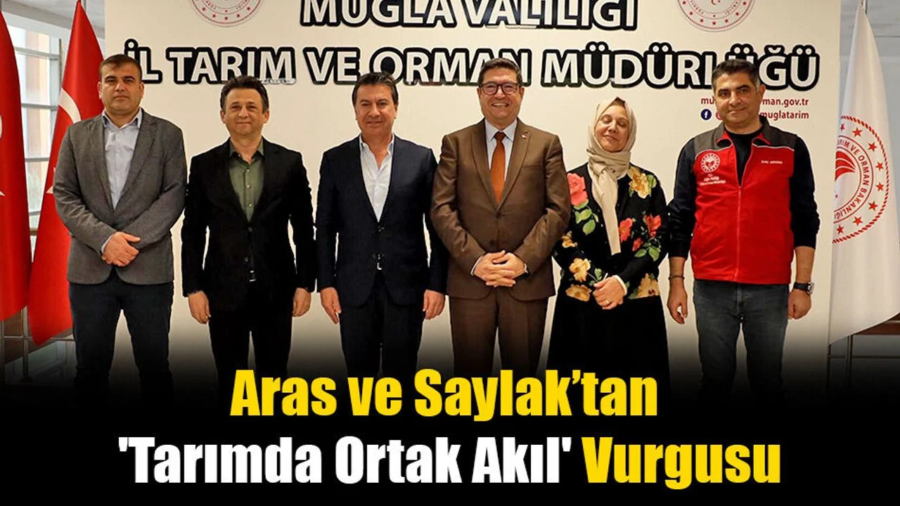 Aras ve Saylak’tan 'Tarımda Ortak Akıl' Vurgusu