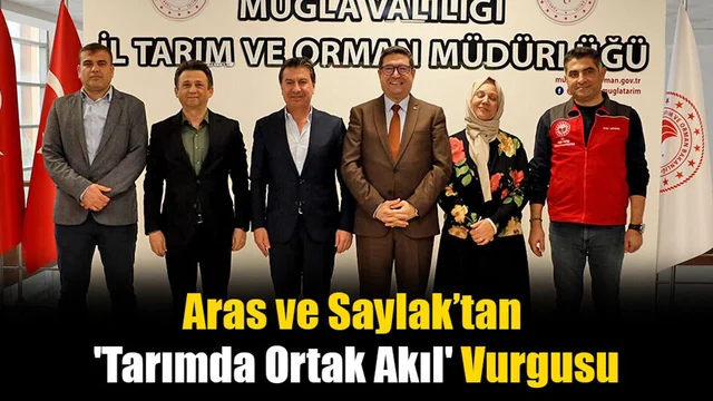 Aras ve Saylak’tan 'Tarımda Ortak Akıl' Vurgusu