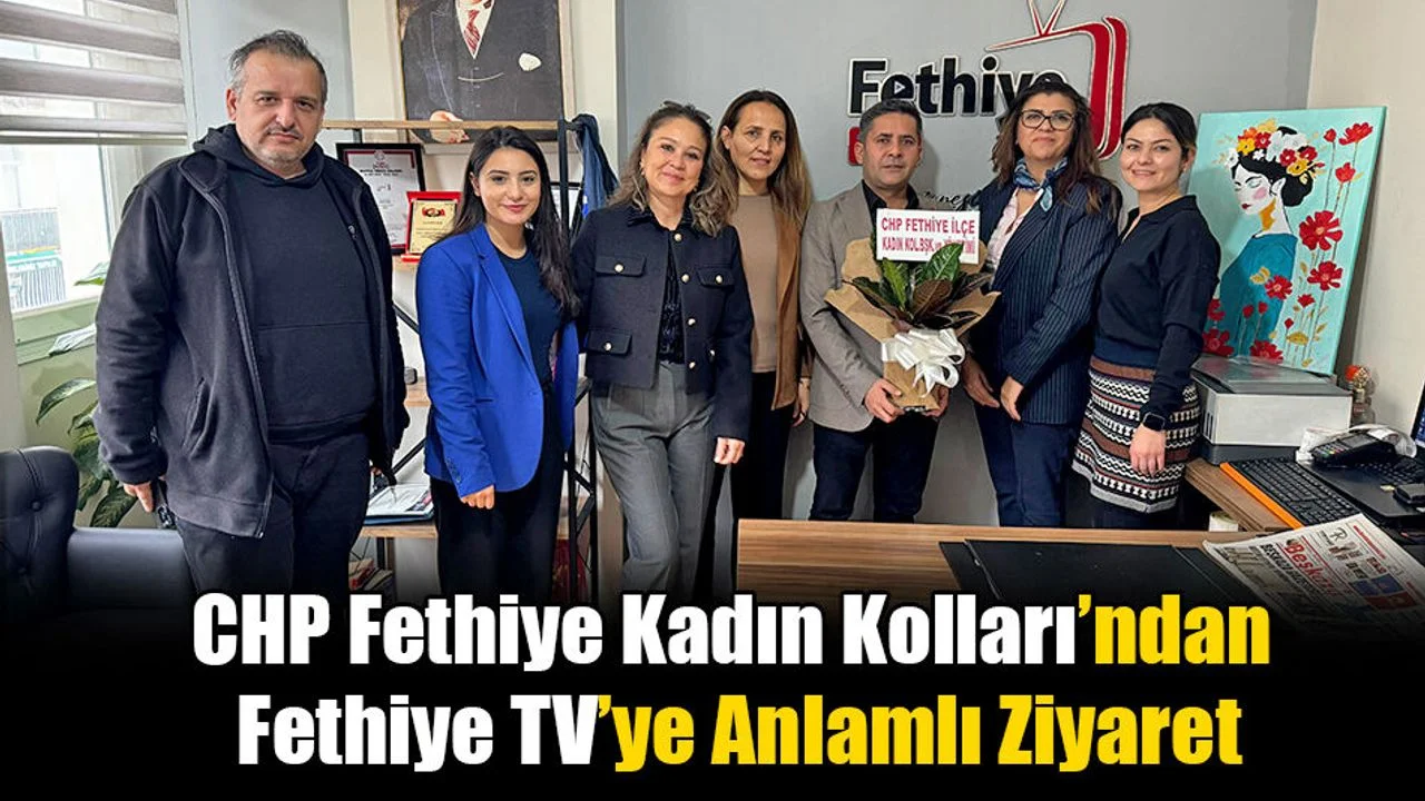 CHP Fethiye Kadın Kolları’ndan Fethiye TV’ye Anlamlı Ziyaret