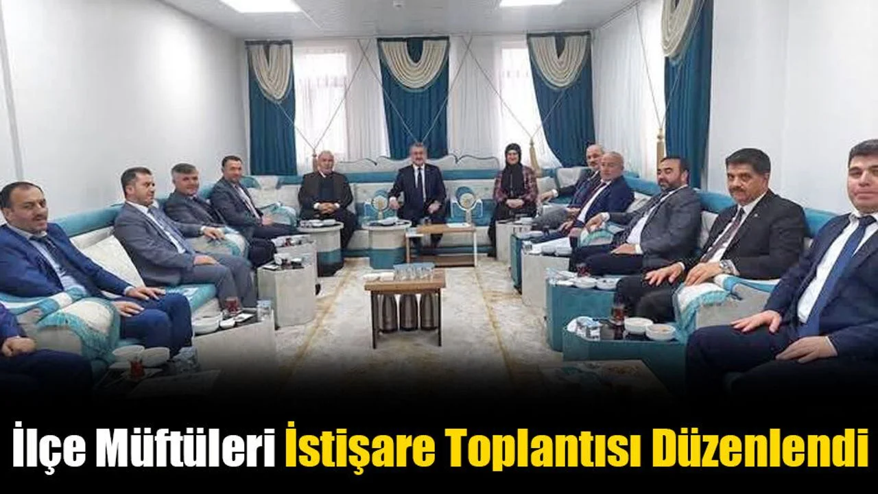 İlçe Müftüleri İstişare Toplantısı Düzenlendi