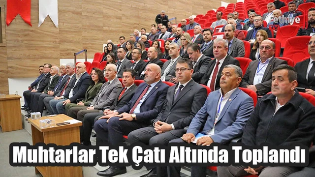 Muhtarlar Tek Çatı Altında Toplandı