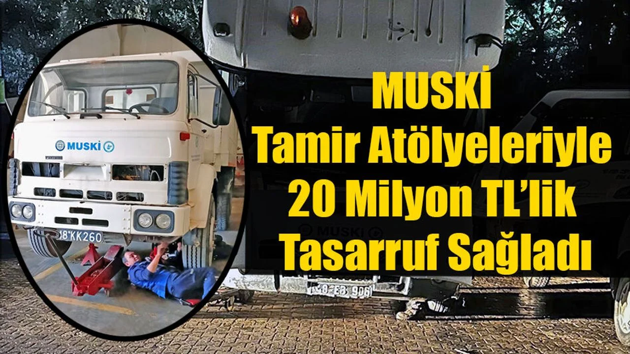 MUSKİ Tamir Atölyeleriyle 20 Milyon TL’lik Tasarruf Sağladı