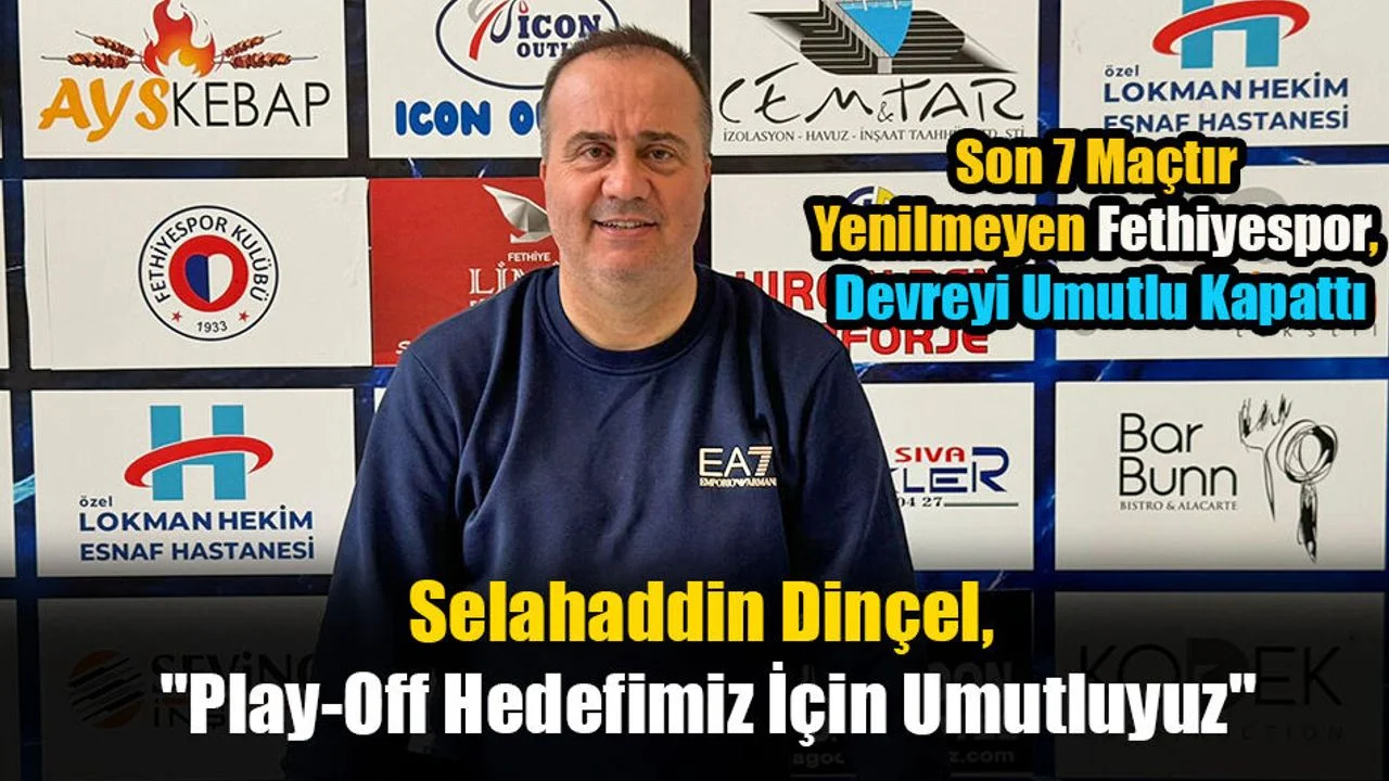 Selahaddin Dinçel, "Play-Off Hedefimiz İçin Umutluyuz"