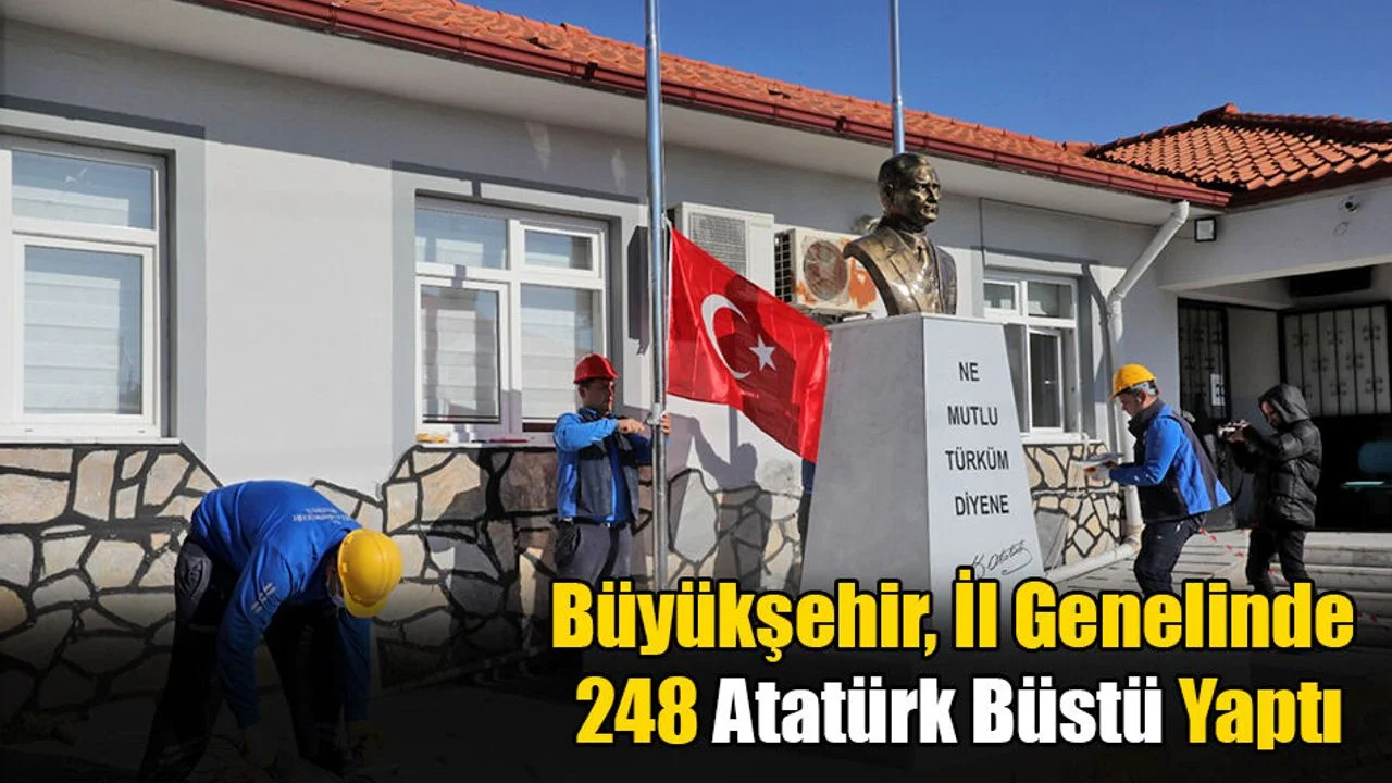 Büyükşehir, İl Genelinde 248 Atatürk Büstü Yaptı