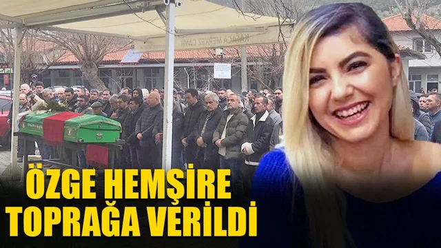 Özge Hemşire Toprağa Verildi