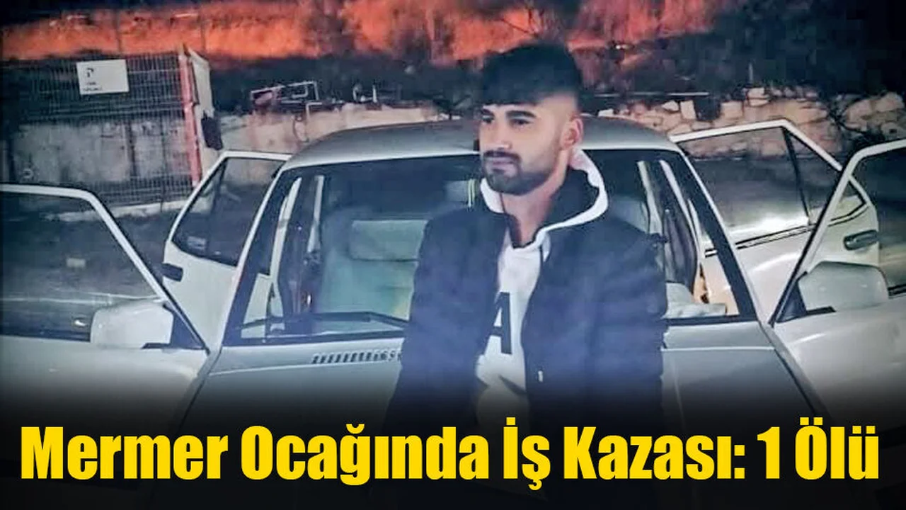 Mermer Ocağında İş Kazası: 1 Ölü