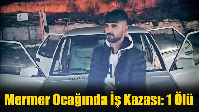 Mermer Ocağında İş Kazası: 1 Ölü