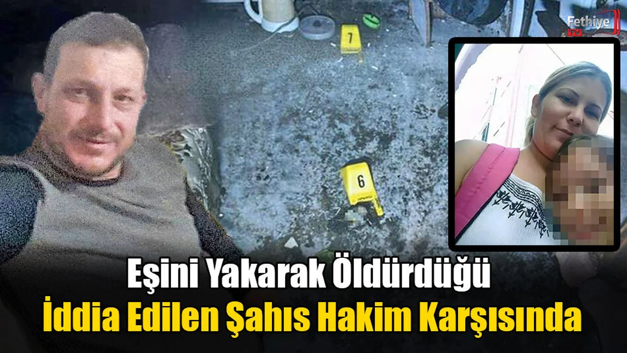 Eşini Yakarak Öldürdüğü İddia Edilen Şahıs Hakim Karşısında