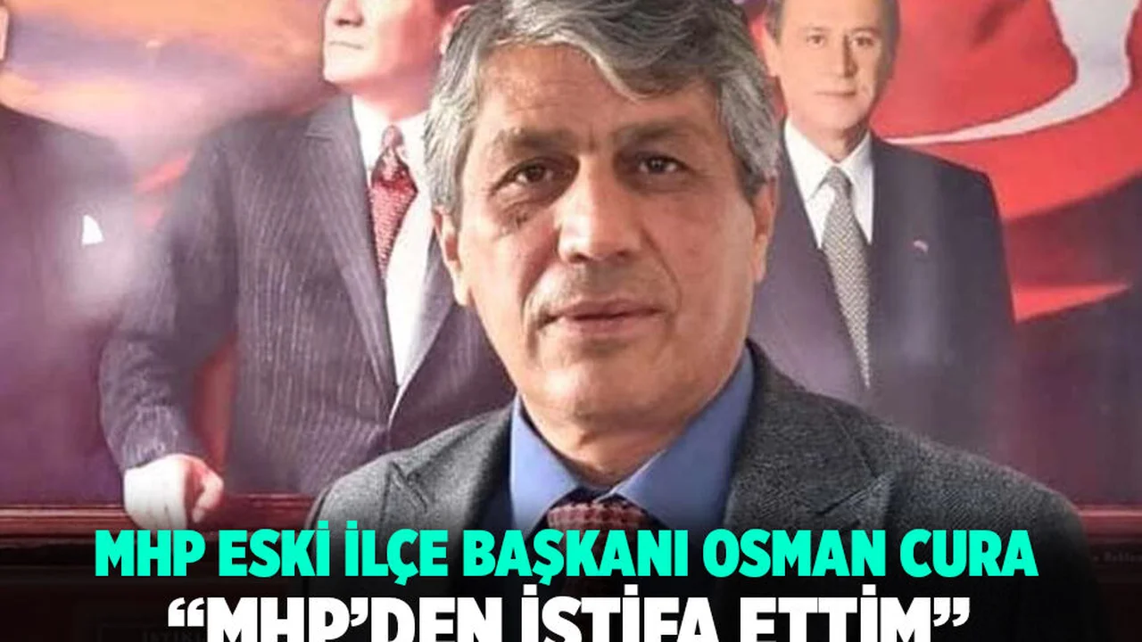 Eski Başkan Cura, “MHP’den İstifa Ettim”