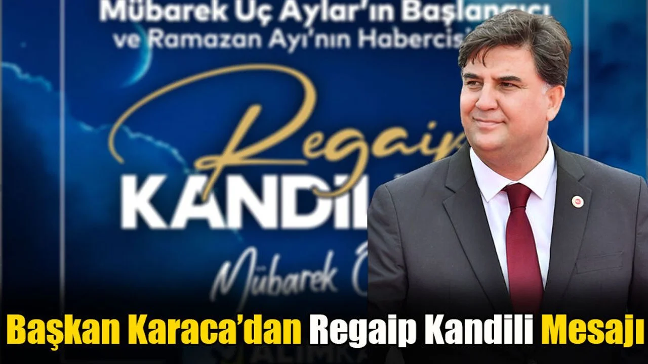 Başkan Karaca’dan Regaip Kandili Mesajı