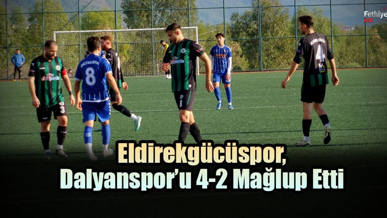 Eldirekgücüspor, Dalyanspor’u 4-2 Mağlup Etti