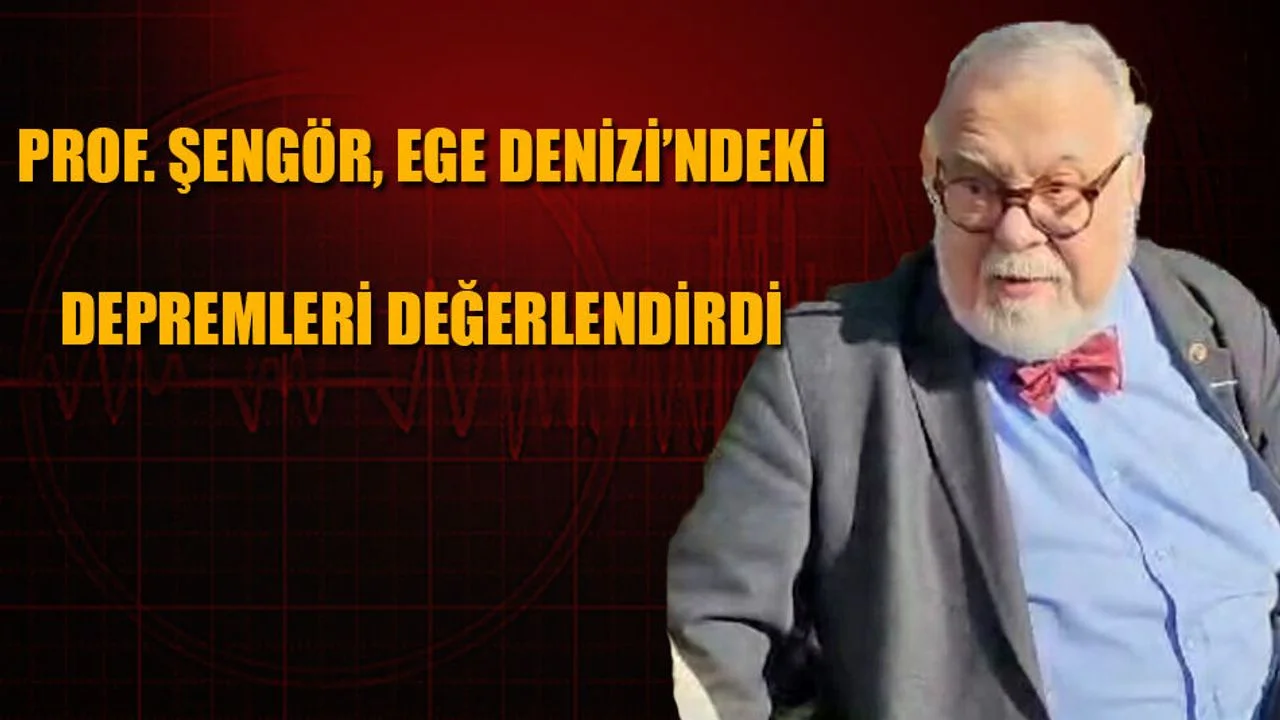 Prof. Şengör, Ege Denizi'ndeki Depremleri Değerlendirdi