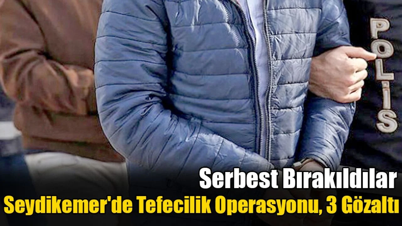 Seydikemer'de Tefecilik Operasyonu, 3 Gözaltı