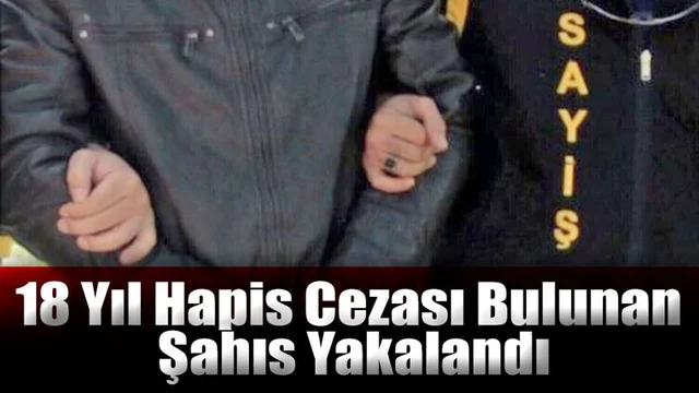 18 Yıl Hapis Cezası Bulunan Şahıs Yakalandı