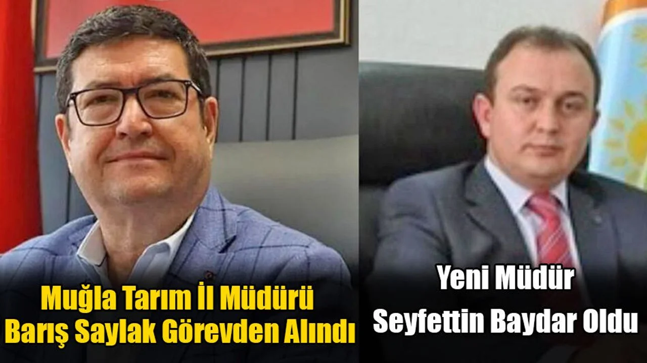 Muğla Tarım İl Müdürü Barış Saylak Görevden Alındı