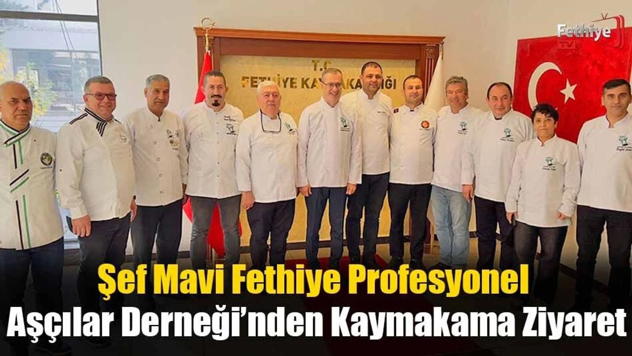 Şef Mavi Fethiye Profesyonel Aşçılar Derneği’nden Kaymakama Ziyaret