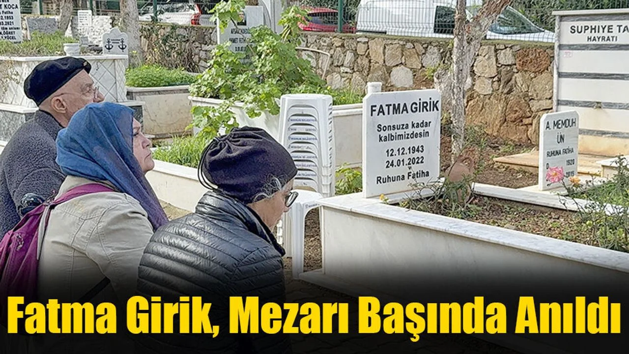 Fatma Girik, Mezarı Başında Anıldı