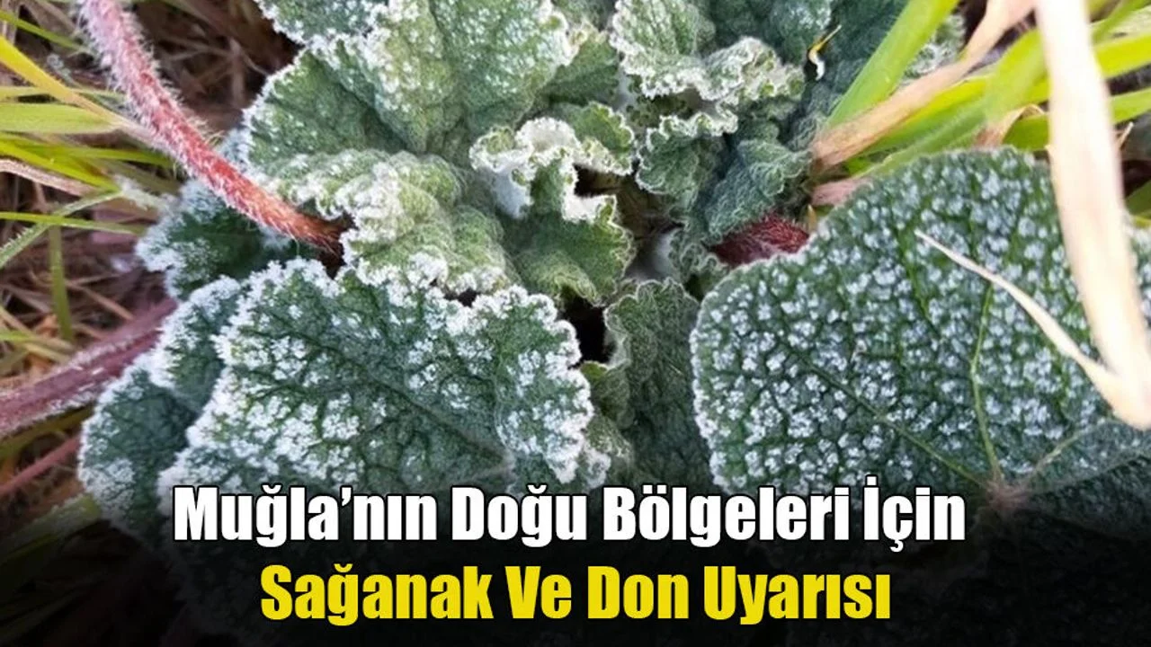 Muğla’nın Doğu Bölgeleri İçin Sağanak Ve Don Uyarısı