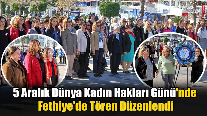 5 Aralık Dünya Kadın Hakları Günü'nde Fethiye'de Tören Düzenlendi