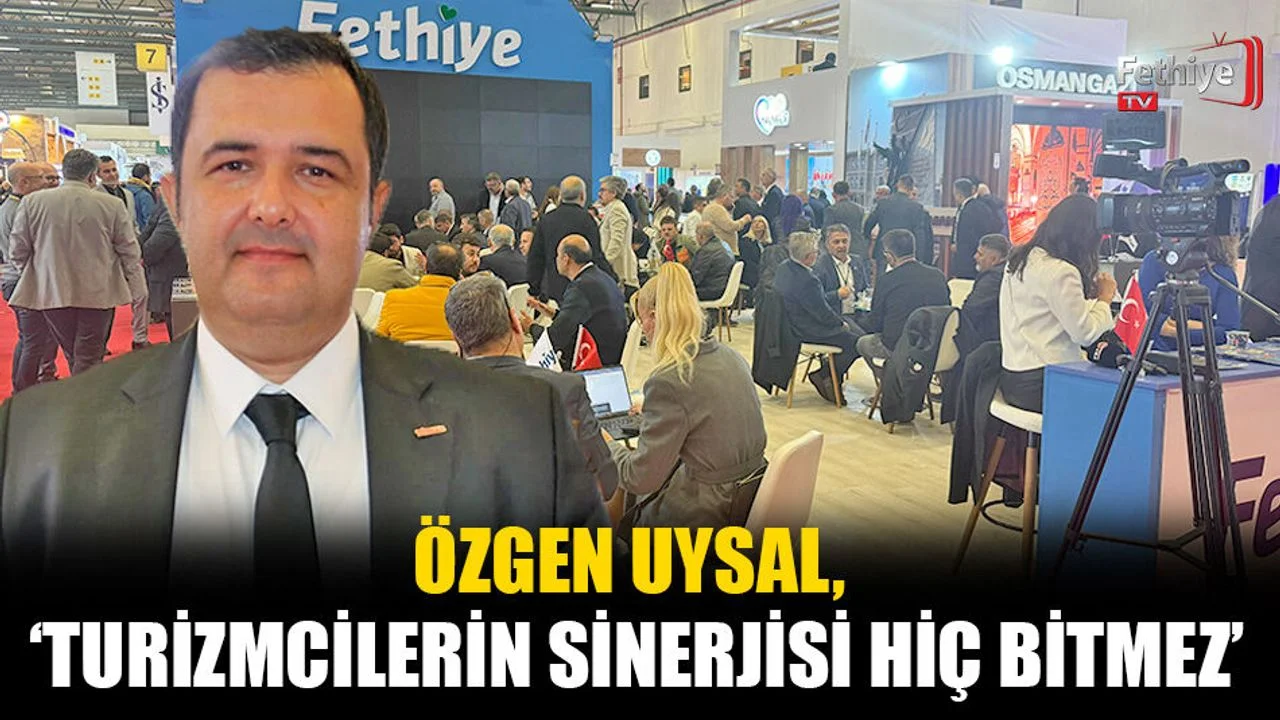 Özgen Uysal, ‘Turizmcilerin Sinerjisi Hiç Bitmez’