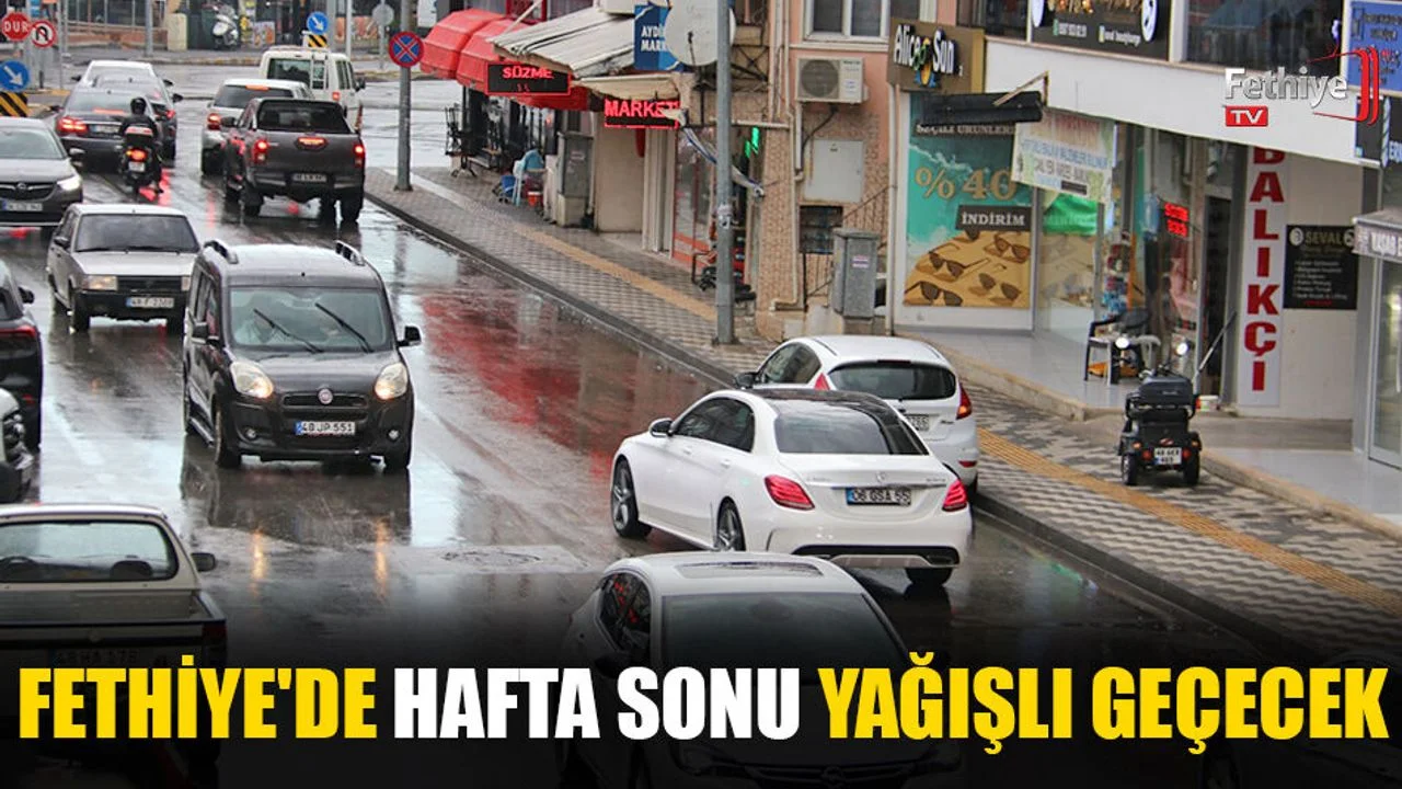 Fethiye'de Hafta Sonu Yağışlı Geçecek