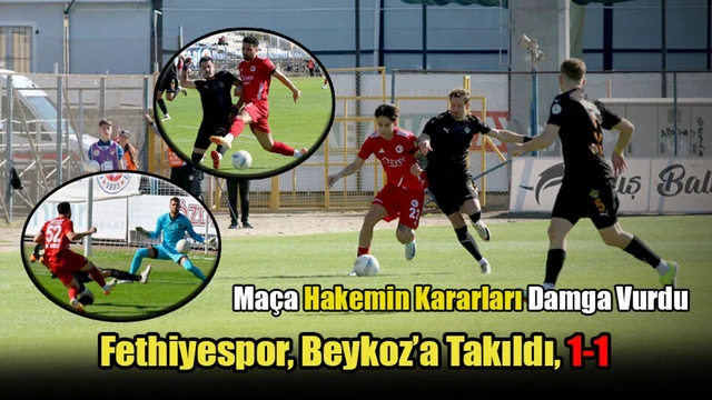 Fethiyspor, Beykoz’a Takıldı, 1-1