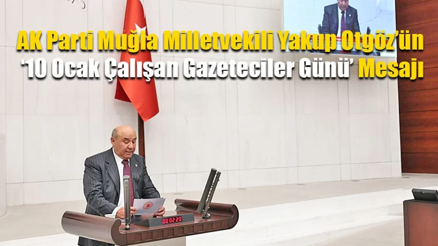 Milletvekili Yakup Otgöz’ün 10 Ocak Çalışan Gazeteciler Günü Mesajı