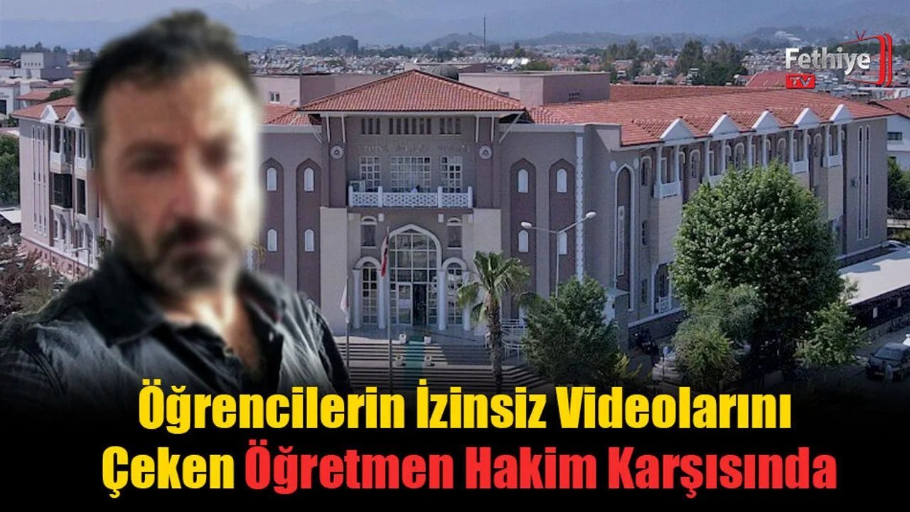 Öğrencilerin İzinsiz Videolarını Çeken Öğretmen Hakim Karşısında