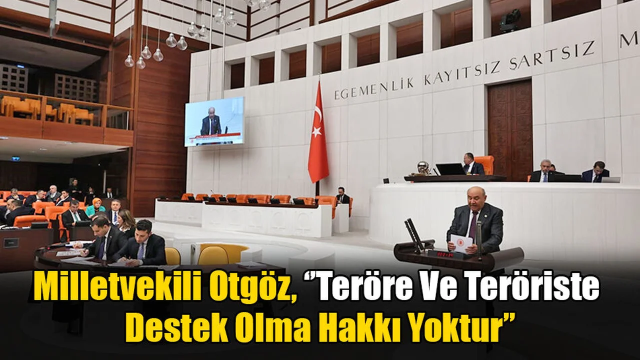 Milletvekili Otgöz, ‘’Teröre Ve Teröriste Destek Olma Hakkı Yoktur’’