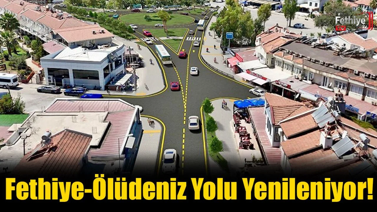 Fethiye-Ölüdeniz Yolu Yenileniyor!