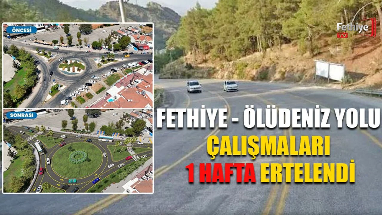 Fethiye - Ölüdeniz Yolu Çalışmaları 1 Hafta Ertelendi