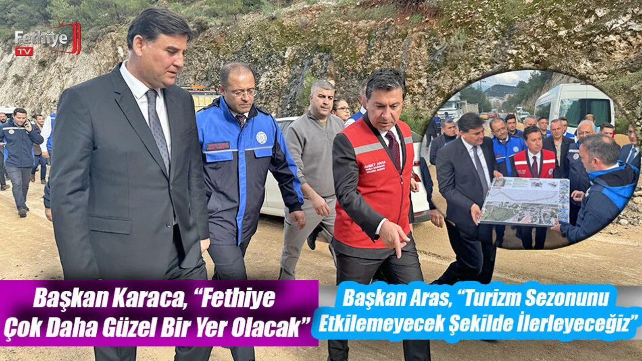 Fethiye-Ölüdeniz Yol Çalışmasında Başkanlar Sahada