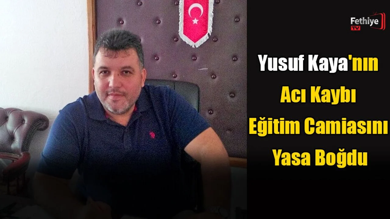 Yusuf Kaya'nın Acı Kaybı Eğitim Camiasını Yasa Boğdu