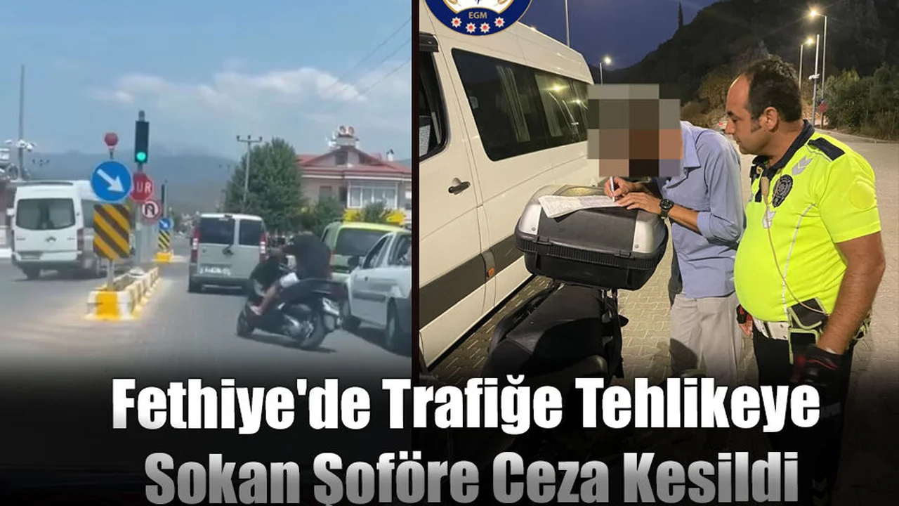 Fethiye'de Trafiğe Tehlikeye Sokan Şoföre Ceza Kesildi