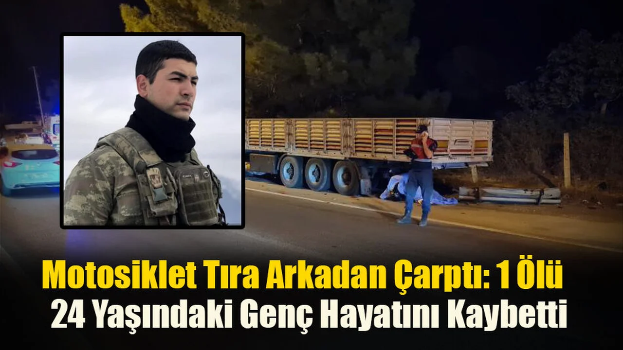 Motosiklet Tıra Arkadan Çarptı: 1 Ölü