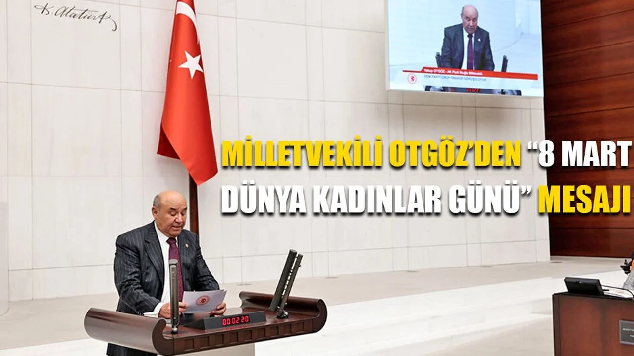 Milletvekili Otgöz’den “8 Mart Dünya Kadınlar Günü” Mesajı