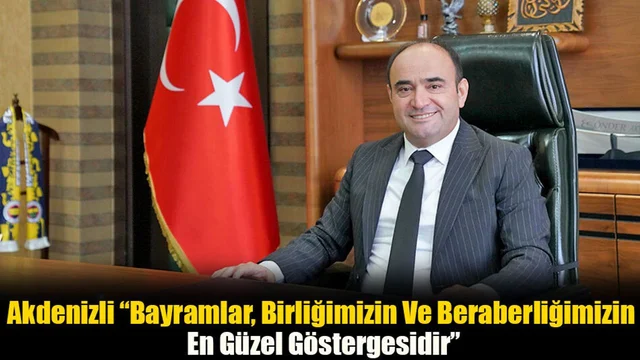 Başkan Akdenizli, “Bayramlar, Gönüller Yapma Zamanıdır”