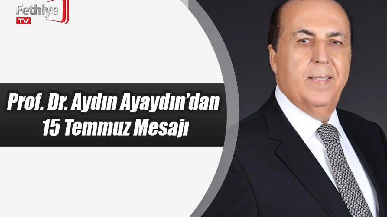 Prof. Dr. Aydın Ayaydın’dan 15 Temmuz Mesajı