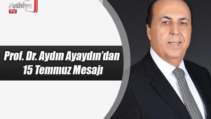 Prof. Dr. Aydın Ayaydın’dan 15 Temmuz Mesajı