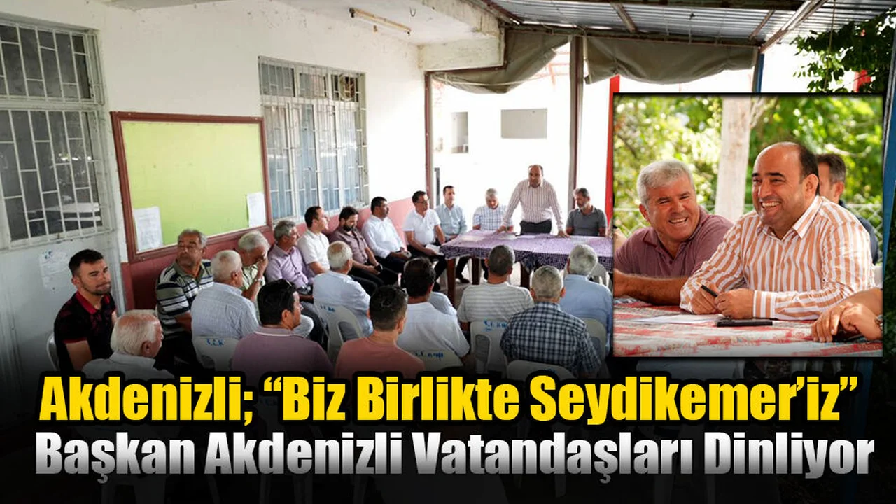 Akdenizli; “Biz Birlikte Seydikemer’iz”