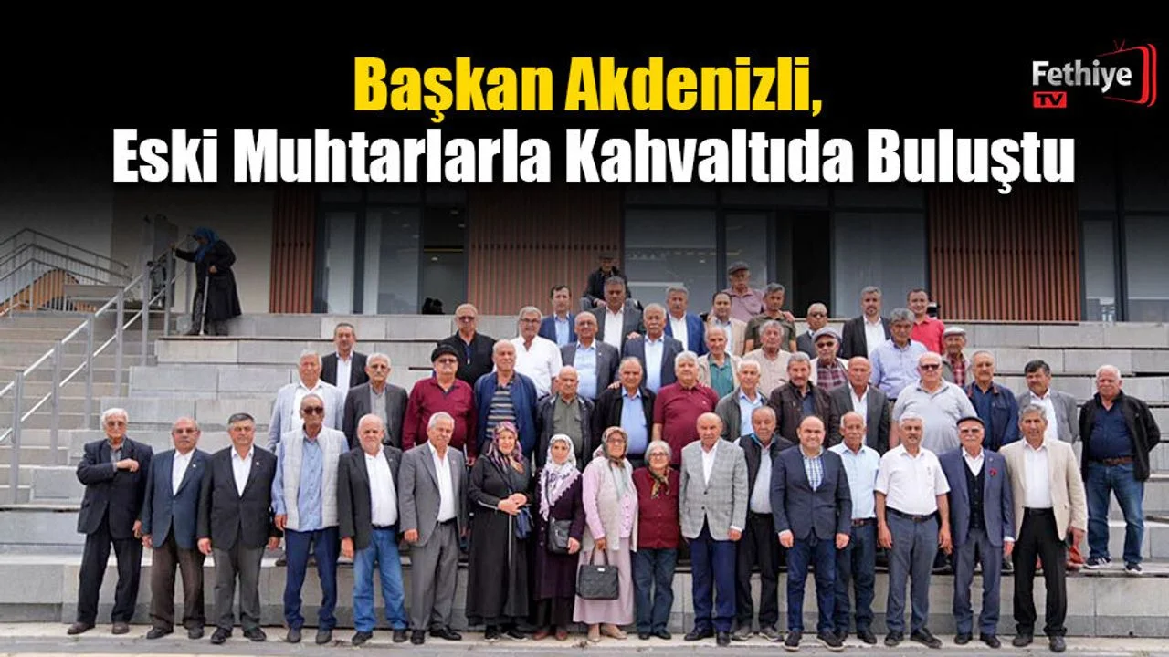 Başkan Akdenizli, Eski Muhtarlarla Kahvaltıda Buluştu