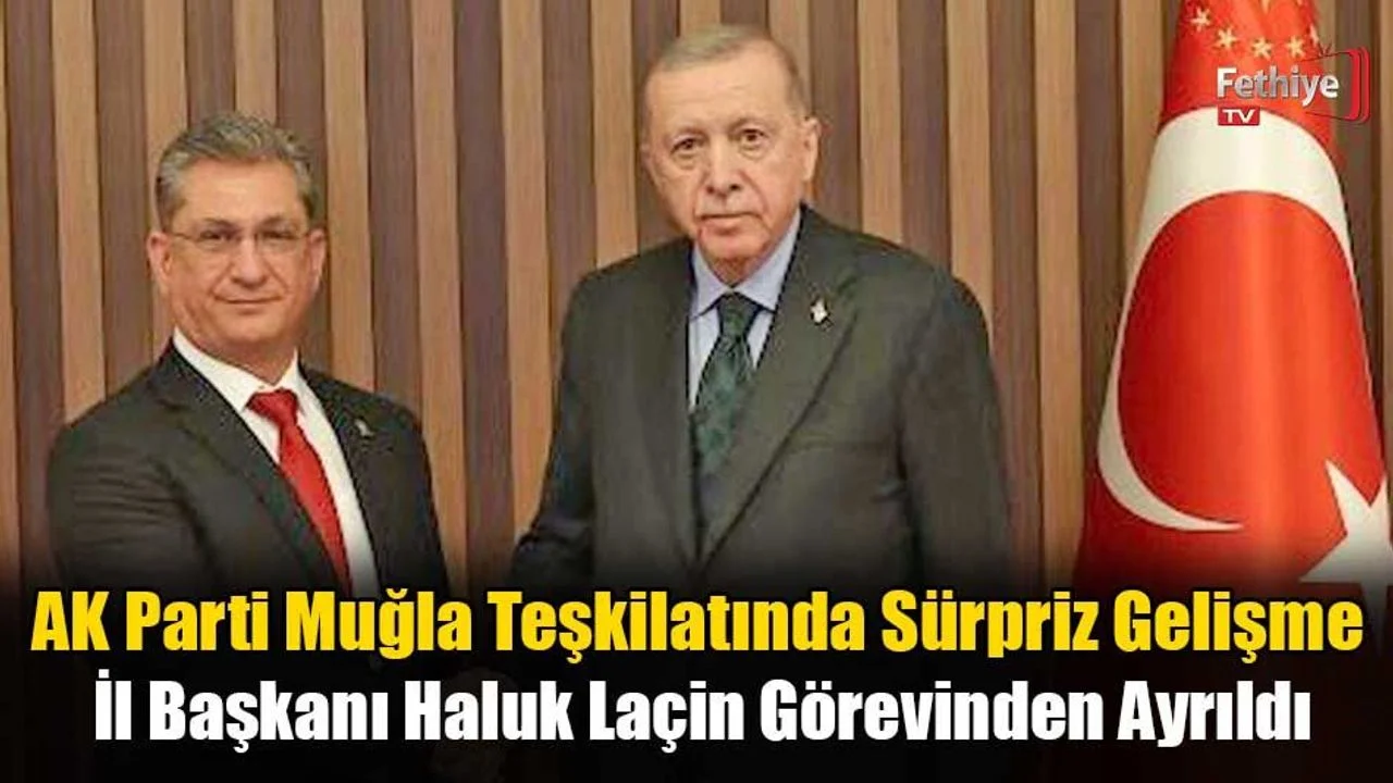 AK Parti Muğla Teşkilatında Sürpriz Gelişme