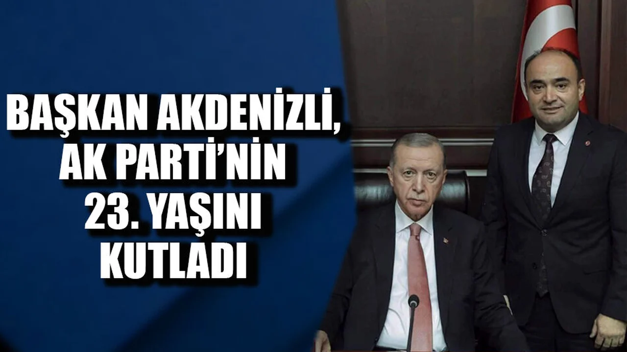 Başkan Akdenizli, AK Parti’nin 23. Yaşını Kutladı