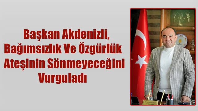Başkan Akdenizli, 12 Mart İstiklal Marşımızın Kabulünü Kutladı