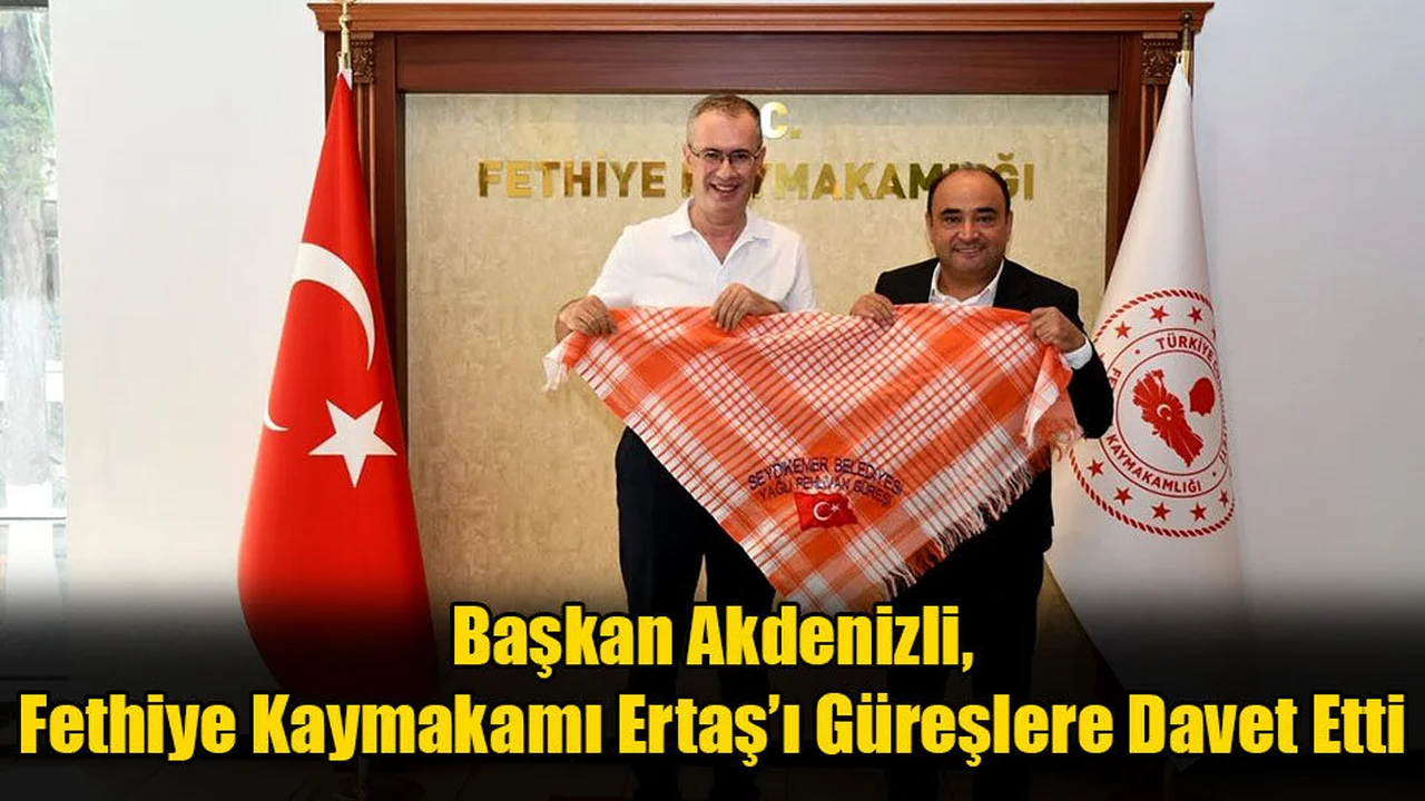 Başkan Akdenizli, Fethiye Kaymakamı Ertaş’ı Güreşlere Davet Etti